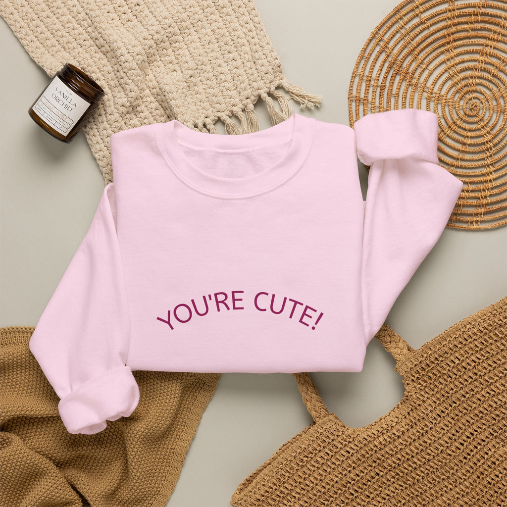 You're cute! Crewneck Sweatshirt